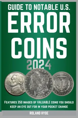 GUIDE TO NOTABLE U.S. ERROR COINS 2024: Over 350 images of VALUABLE coins you should keep an eye out for in your pocket change. Paperback  January 11, 2024