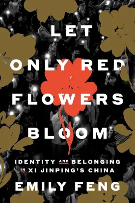 Let Only Red Flowers Bloom: Identity and Belonging in Xi Jinping's China Hardcover  March 18, 2025