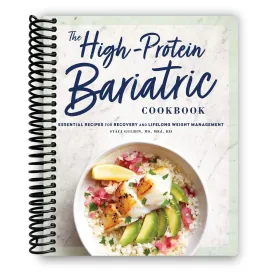 The High-Protein Bariatric Cookbook: Essential Recipes for Recovery and Lifelong Weight Management [Spiral-bound] Staci Gulbin MS MEd RD Spiral-bound  September 15, 2020
